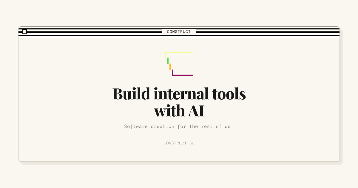Construct — Build internal tools with AI